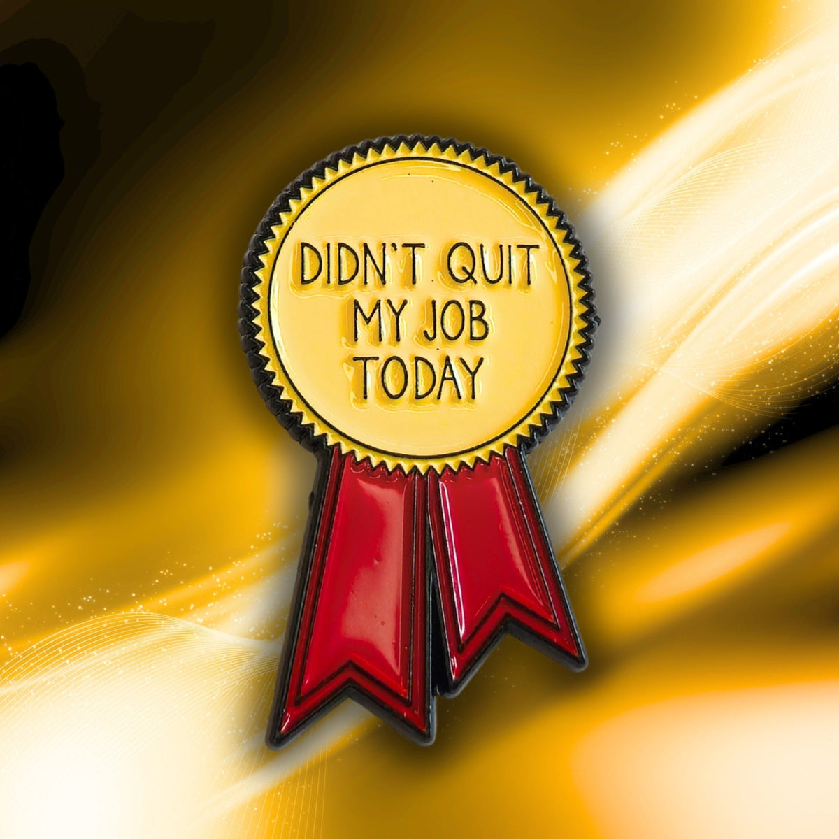 Didn't Quit My Job Today (Award Ribbon) | Collectible Pin - Products Added