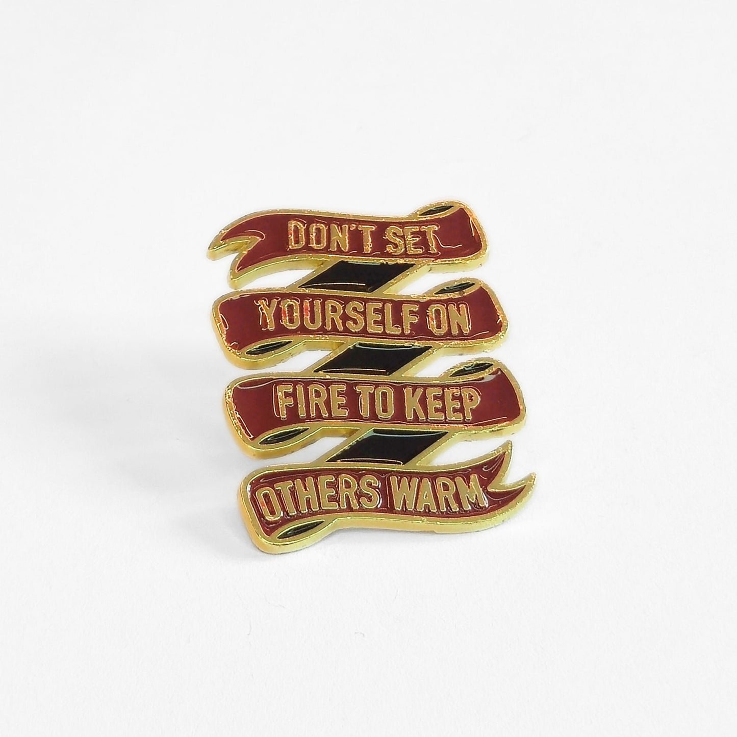 Don't Set Yourself On Fire to Keep Others Warm | Collectible Pin - Products Added