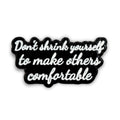 Don't Shrink Yourself To Make Others Comfortable | Collectible Pin - Products Added