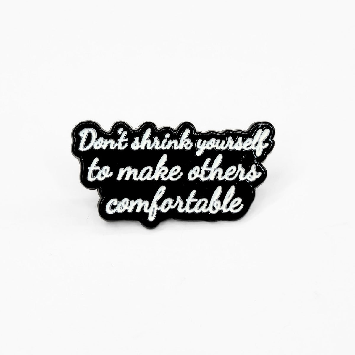 Don't Shrink Yourself To Make Others Comfortable | Collectible Pin - Products Added
