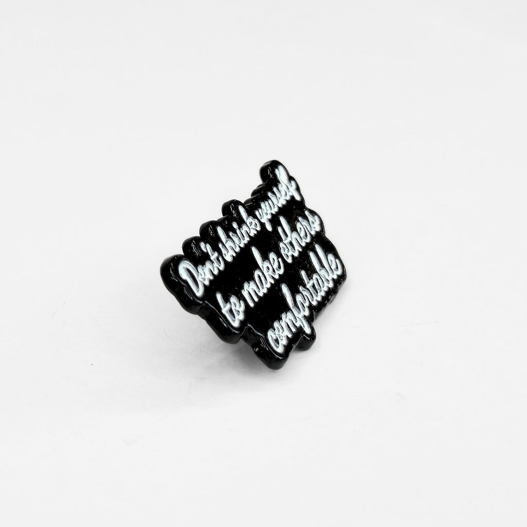 Don't Shrink Yourself To Make Others Comfortable | Collectible Pin - Products Added