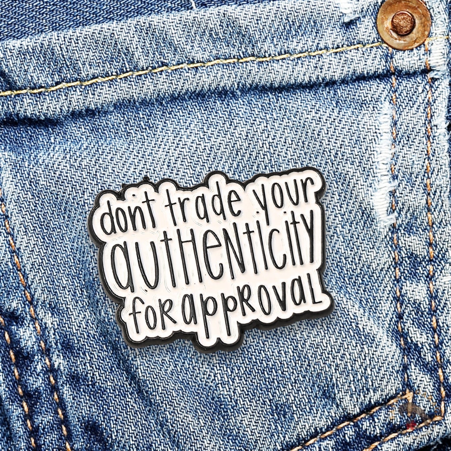 Don't Trade Your Authenticity for Approval | Collectible Pin - Products Added