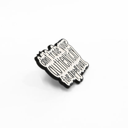 Don't Trade Your Authenticity for Approval | Collectible Pin - Products Added