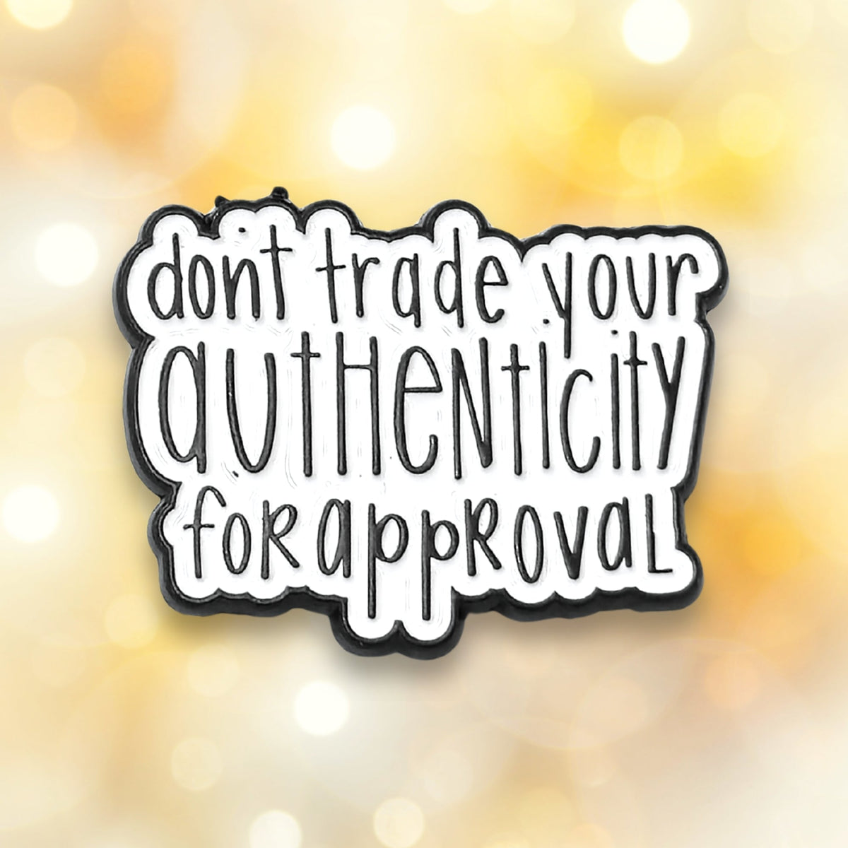 Don't Trade Your Authenticity for Approval | Collectible Pin - Products Added