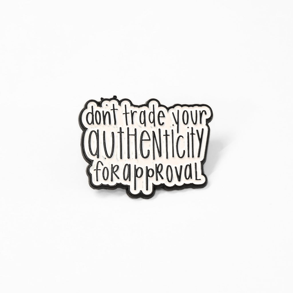 Don't Trade Your Authenticity for Approval | Collectible Pin - Products Added