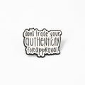 Don't Trade Your Authenticity for Approval | Collectible Pin - Products Added