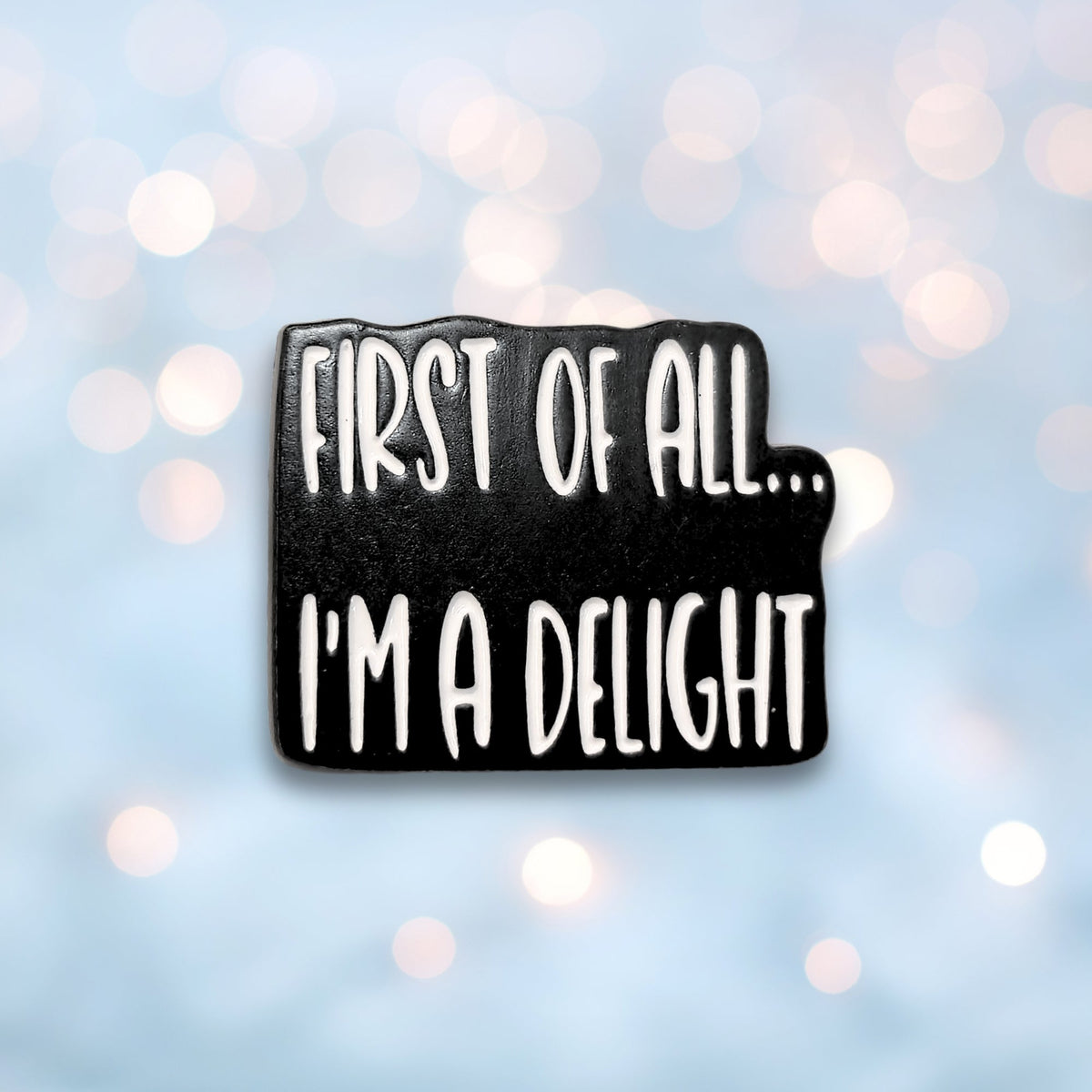First Of All I'm a Delight | Collectible Pin - Products Added
