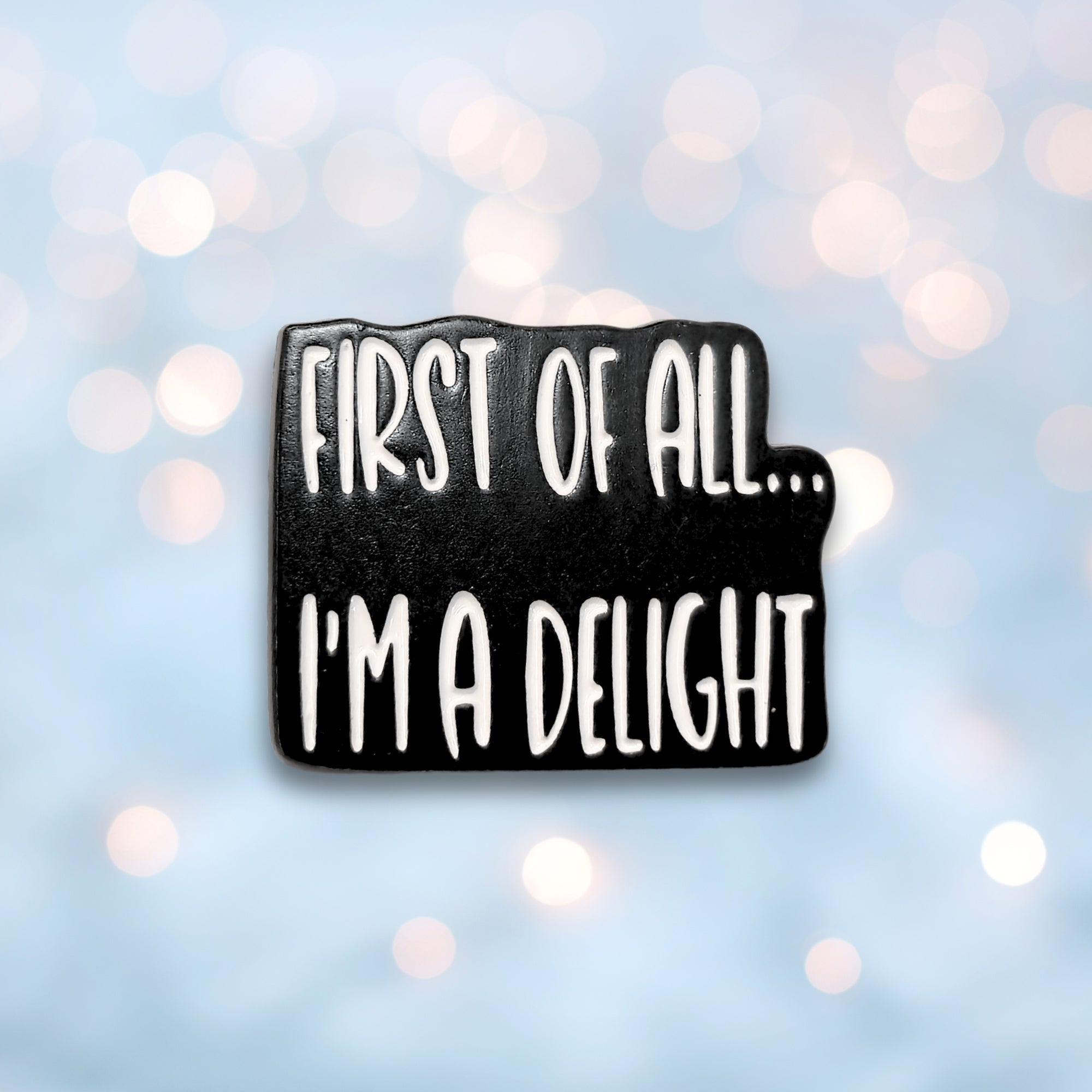 First Of All I'm a Delight | Collectible Pin - Products Added