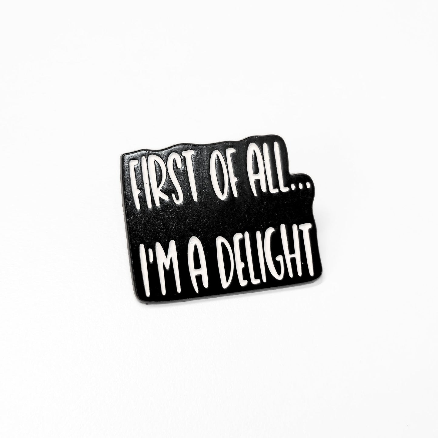 First Of All I'm a Delight | Collectible Pin - Products Added