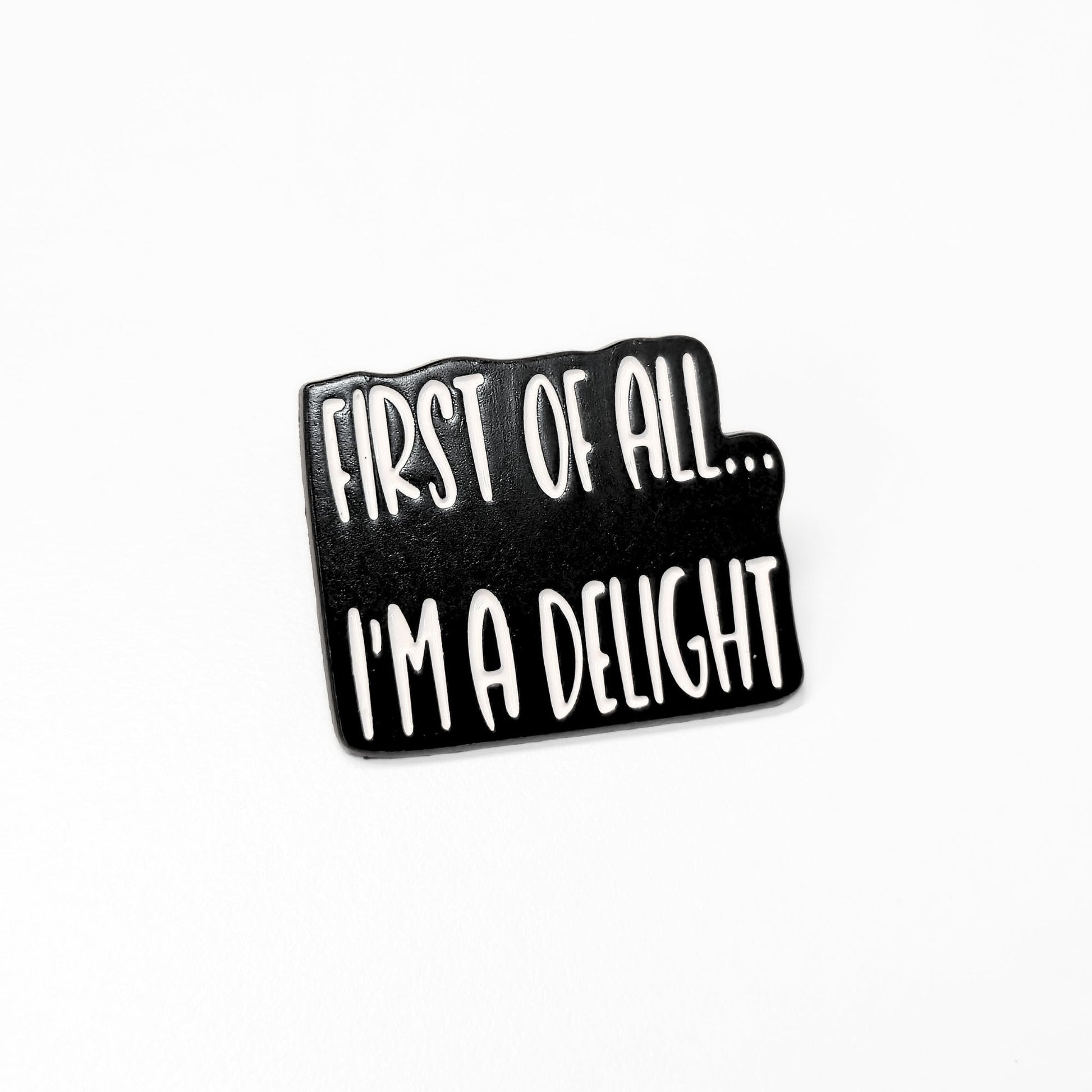 First Of All I'm a Delight | Collectible Pin - Products Added