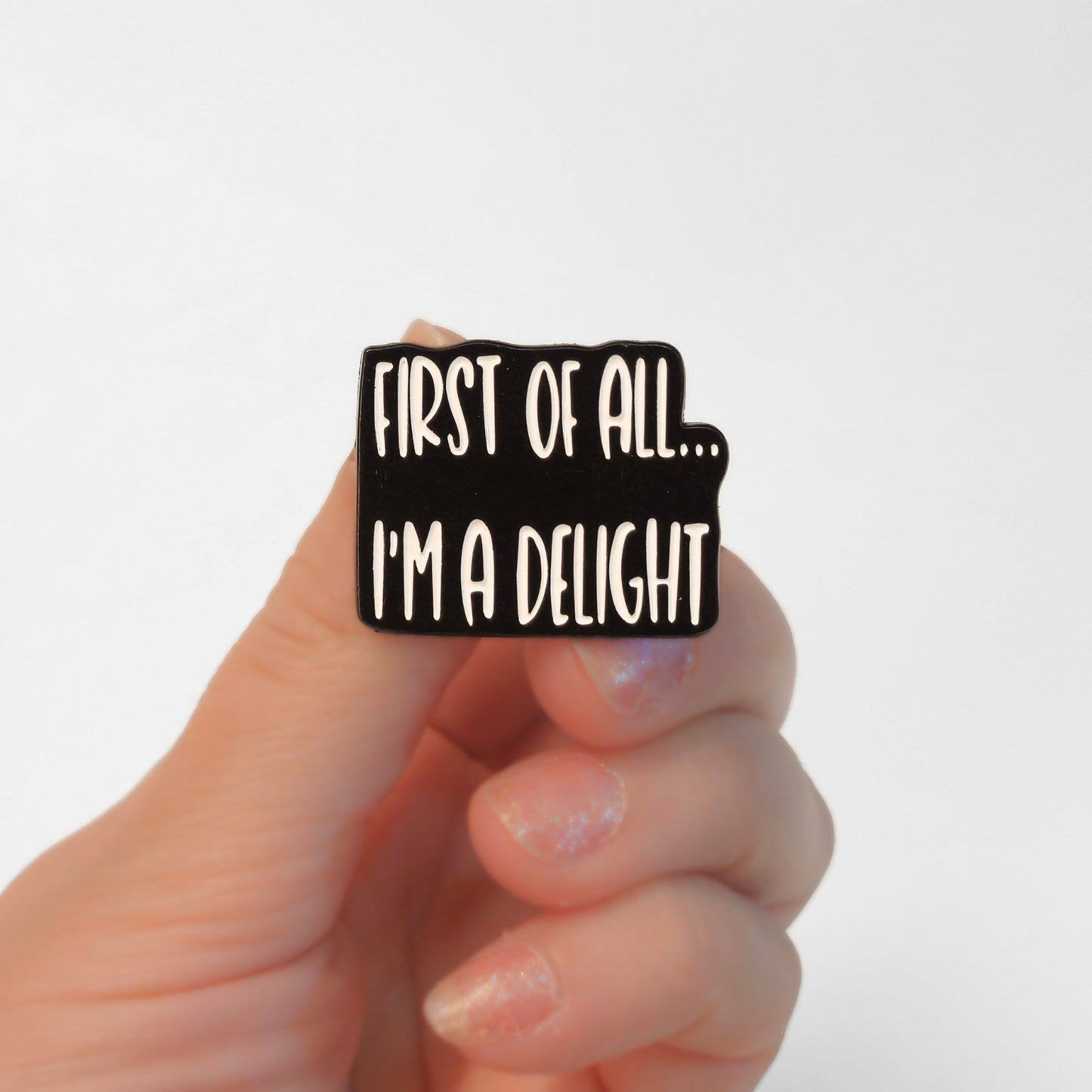 First Of All I'm a Delight | Collectible Pin - Products Added