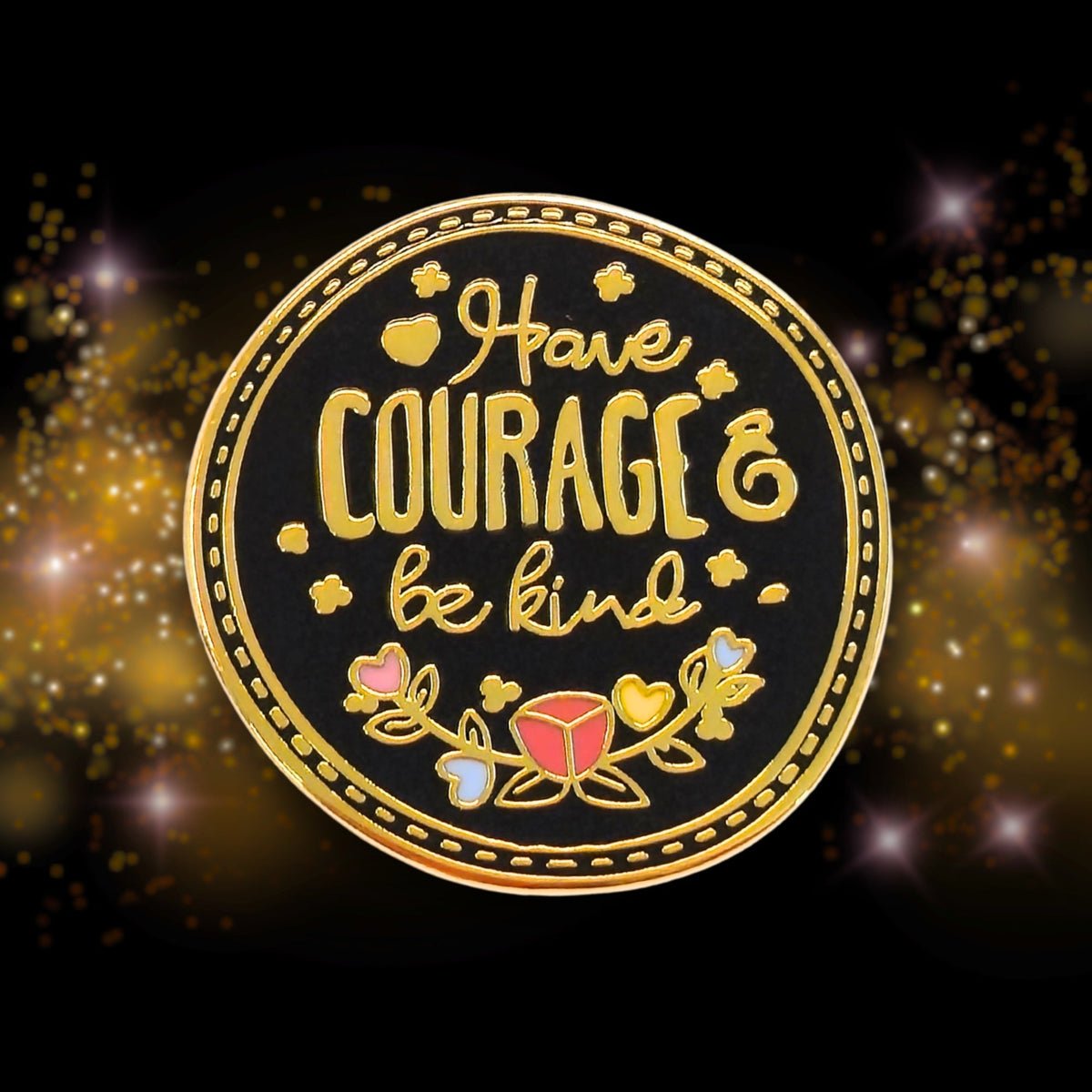 Have Courage Be Kind | Collectible Pin - Products Added