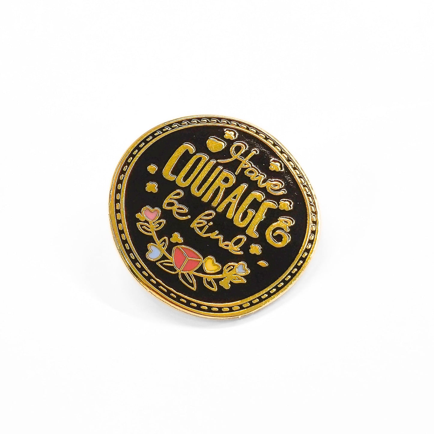 Have Courage Be Kind | Collectible Pin - Products Added