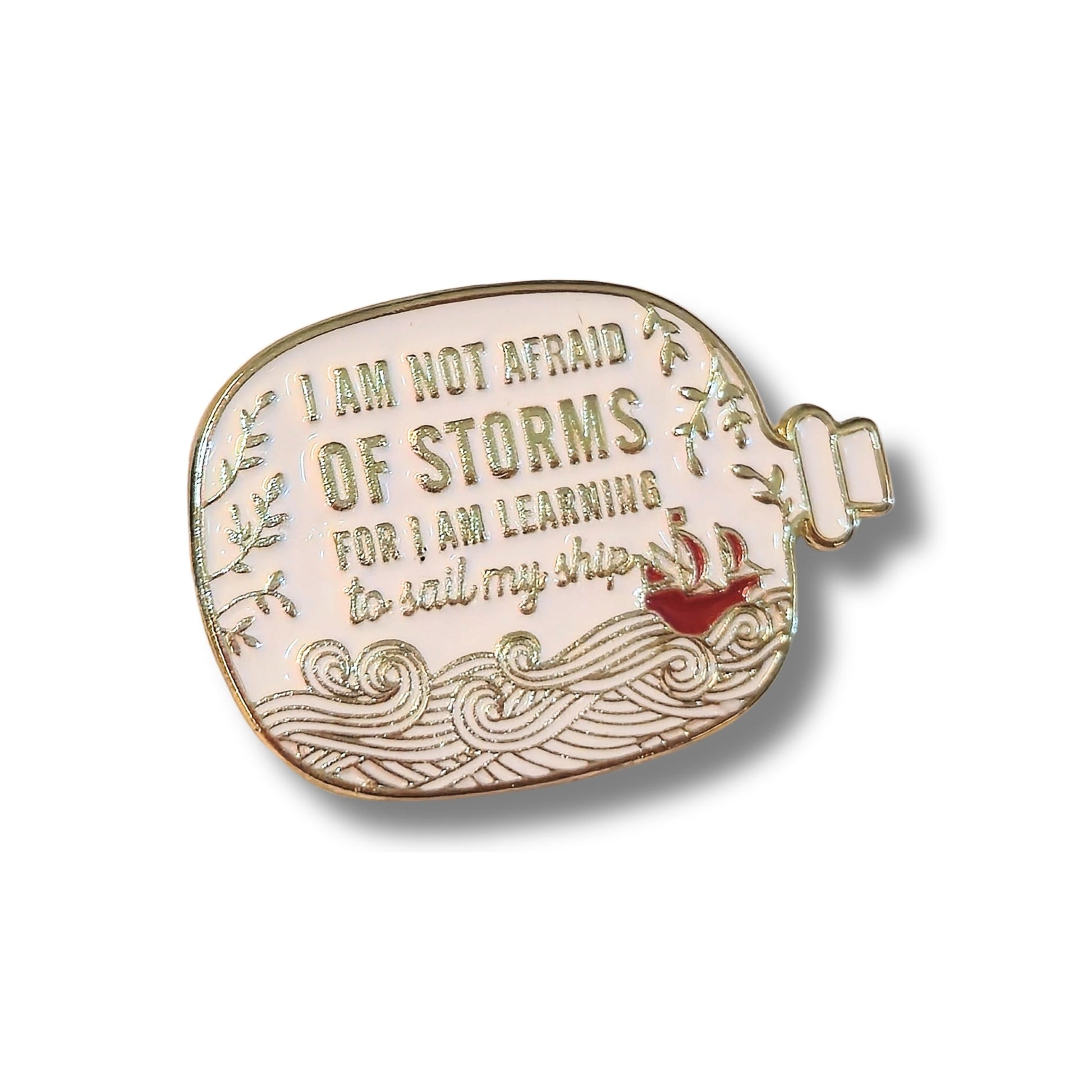 I Am Not Afraid of Storms For I Am Learning to Sail My Ship | Collectible Pin - Products Added