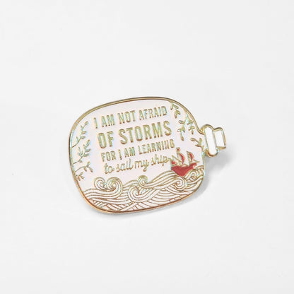 I Am Not Afraid of Storms For I Am Learning to Sail My Ship | Collectible Pin - Products Added