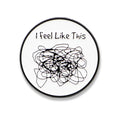 I Feel Like This | Collectible Pin - Products Added