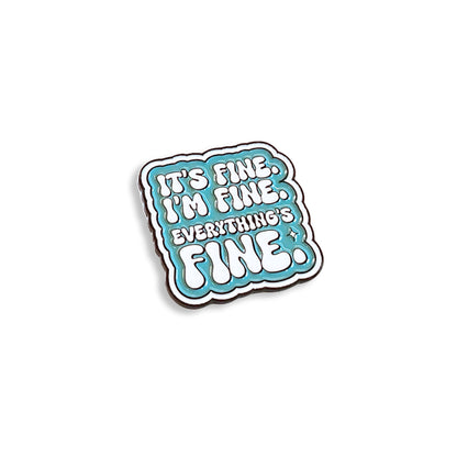 It's Fine. I'm Fine. Everything's Fine | Collectible Pin - Products Added