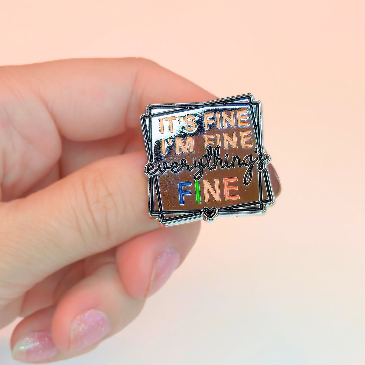 It's Fine I'm Fine Everything's Fine | Collectible Pin - Products Added