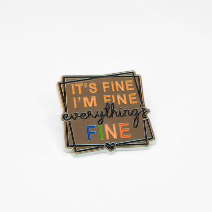 It's Fine I'm Fine Everything's Fine | Collectible Pin - Products Added