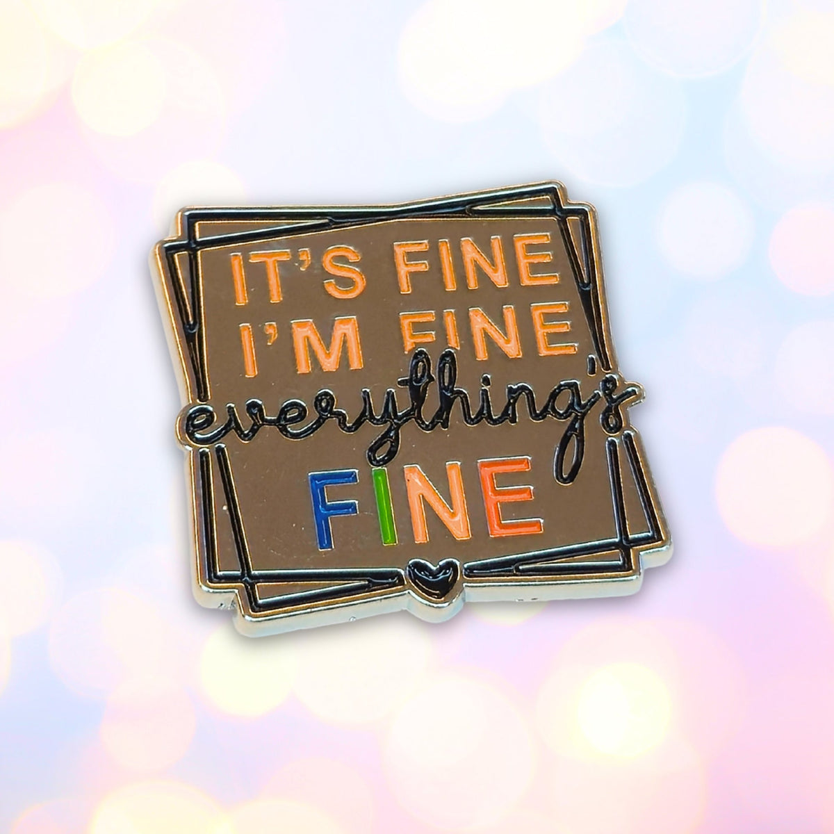 It's Fine I'm Fine Everything's Fine | Collectible Pin - Products Added