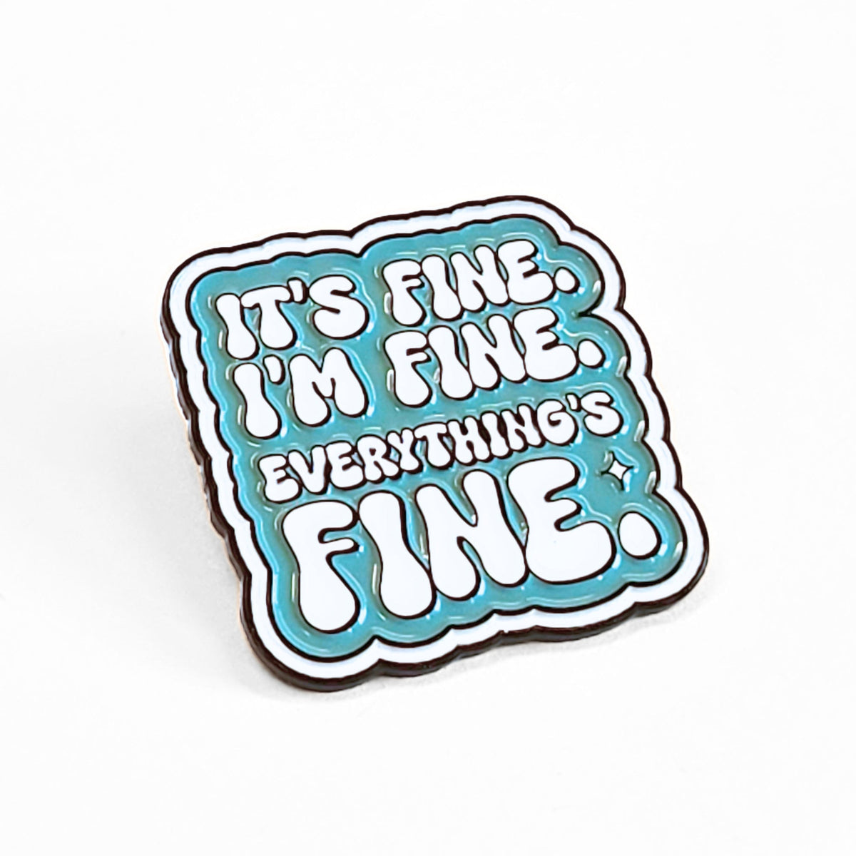 It's Fine. I'm Fine. Everything's Fine | Collectible Pin - Products Added