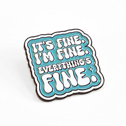 It's Fine. I'm Fine. Everything's Fine | Collectible Pin - Products Added