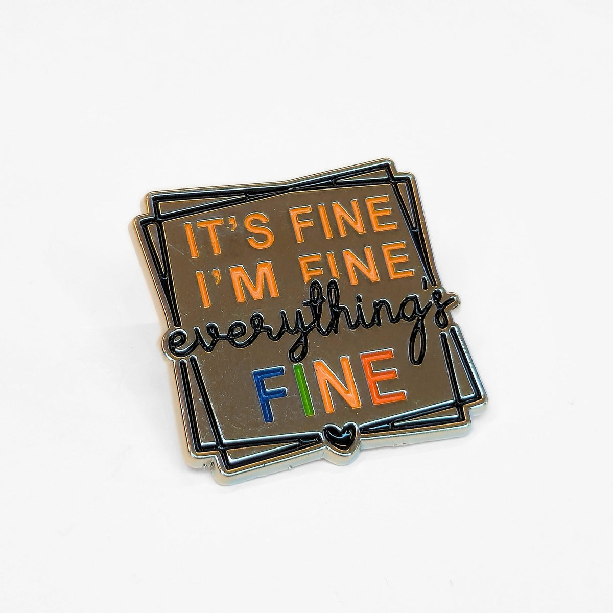 It's Fine I'm Fine Everything's Fine | Collectible Pin - Products Added