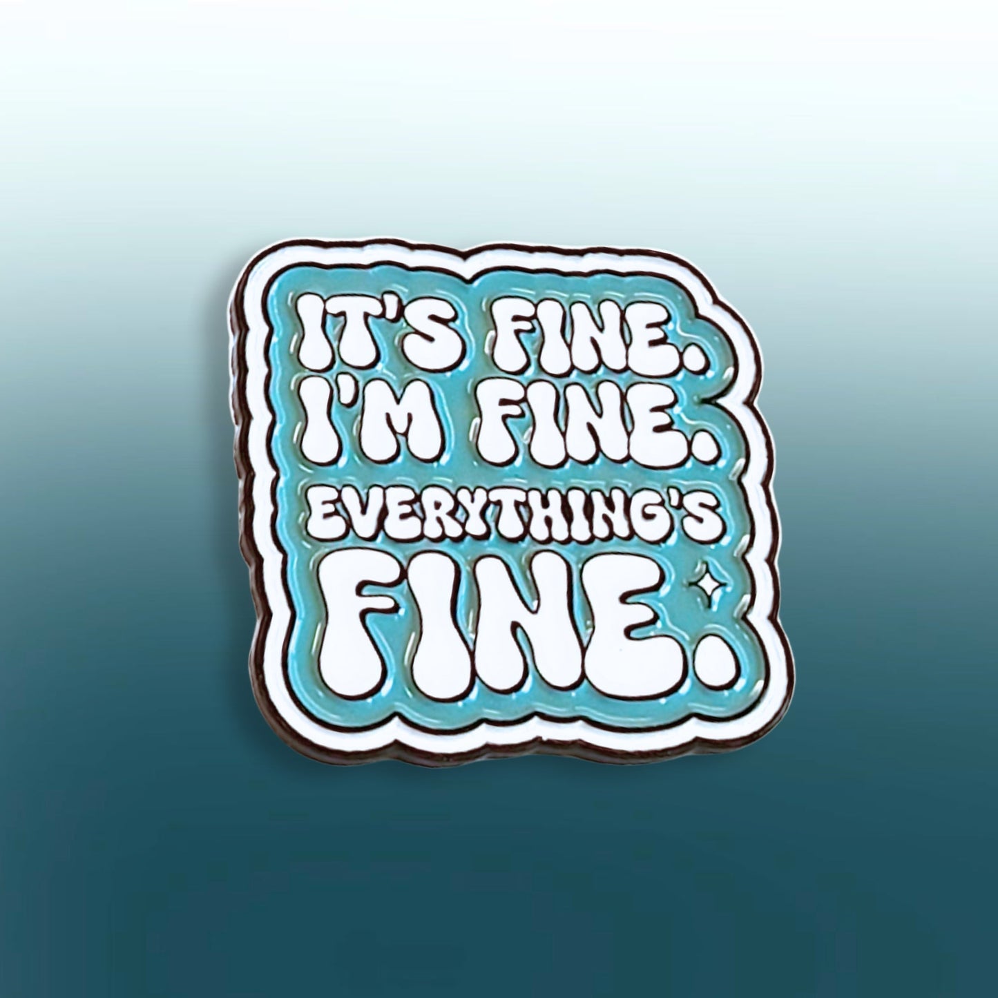 It's Fine. I'm Fine. Everything's Fine | Collectible Pin - Products Added