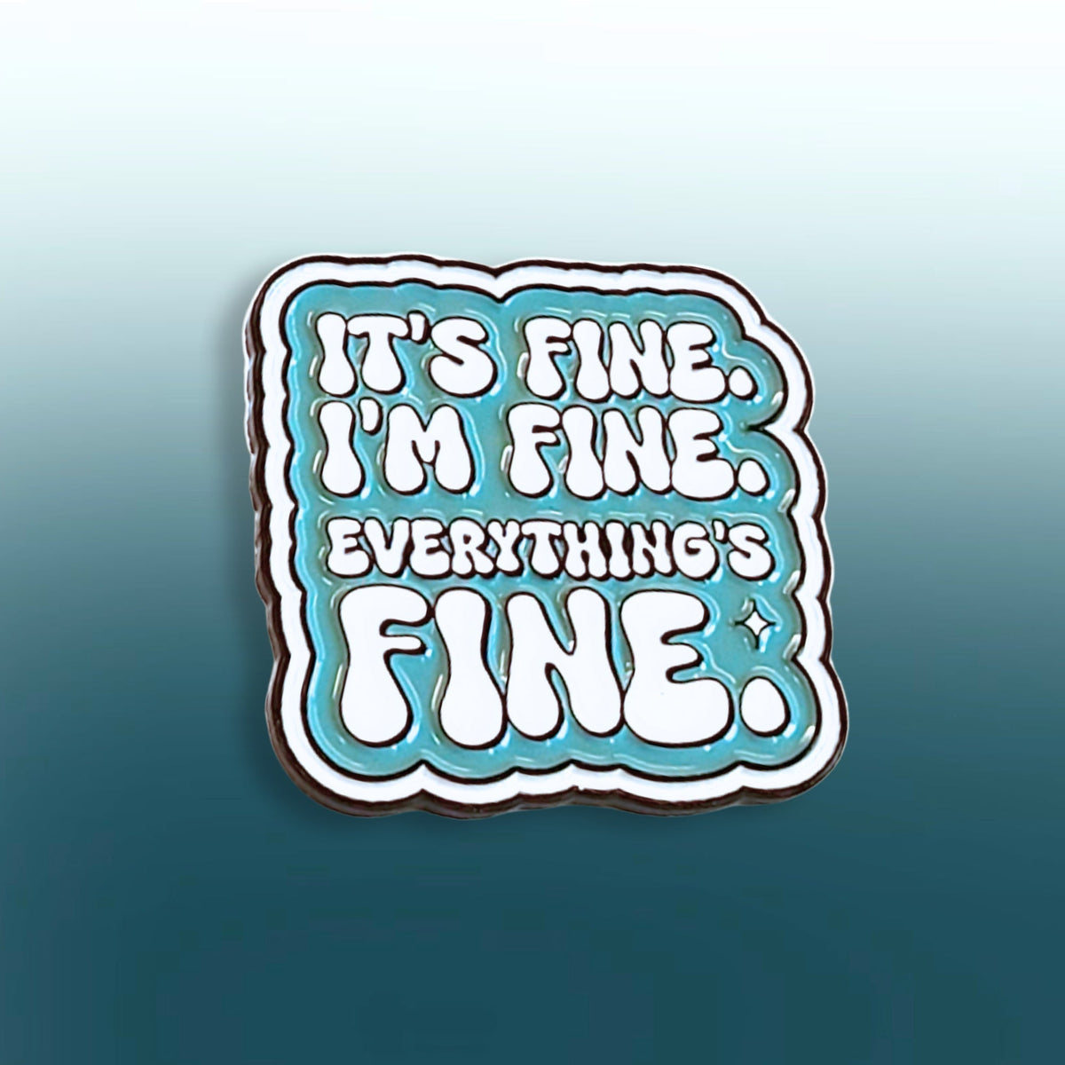 It's Fine. I'm Fine. Everything's Fine | Collectible Pin - Products Added