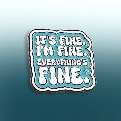 It's Fine. I'm Fine. Everything's Fine | Collectible Pin - Products Added
