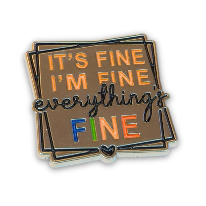 It's Fine I'm Fine Everything's Fine | Collectible Pin - Products Added