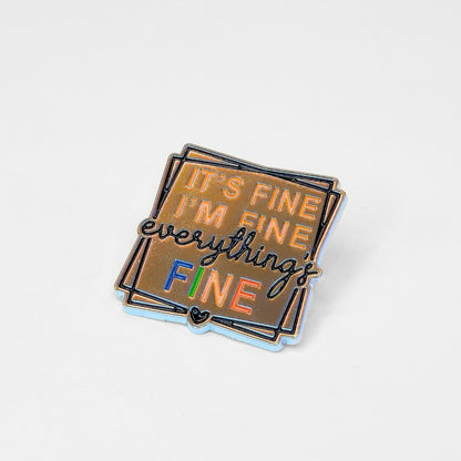 It's Fine I'm Fine Everything's Fine | Collectible Pin - Products Added