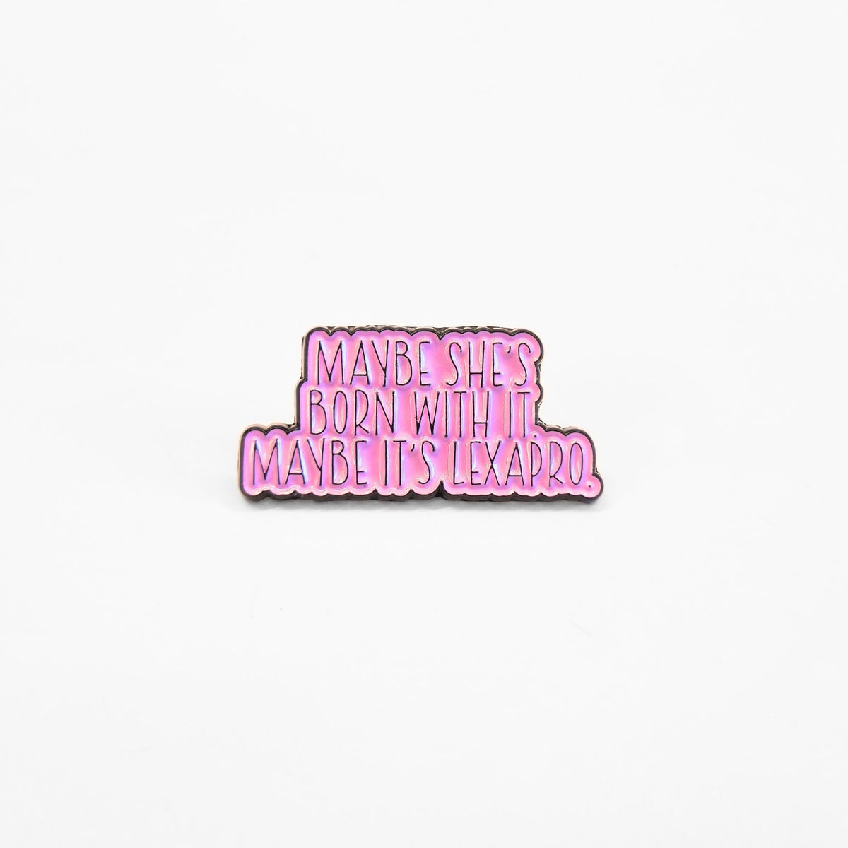 Maybe She's Born With It Maybe It's Lexapro | Collectible Pin - Products Added