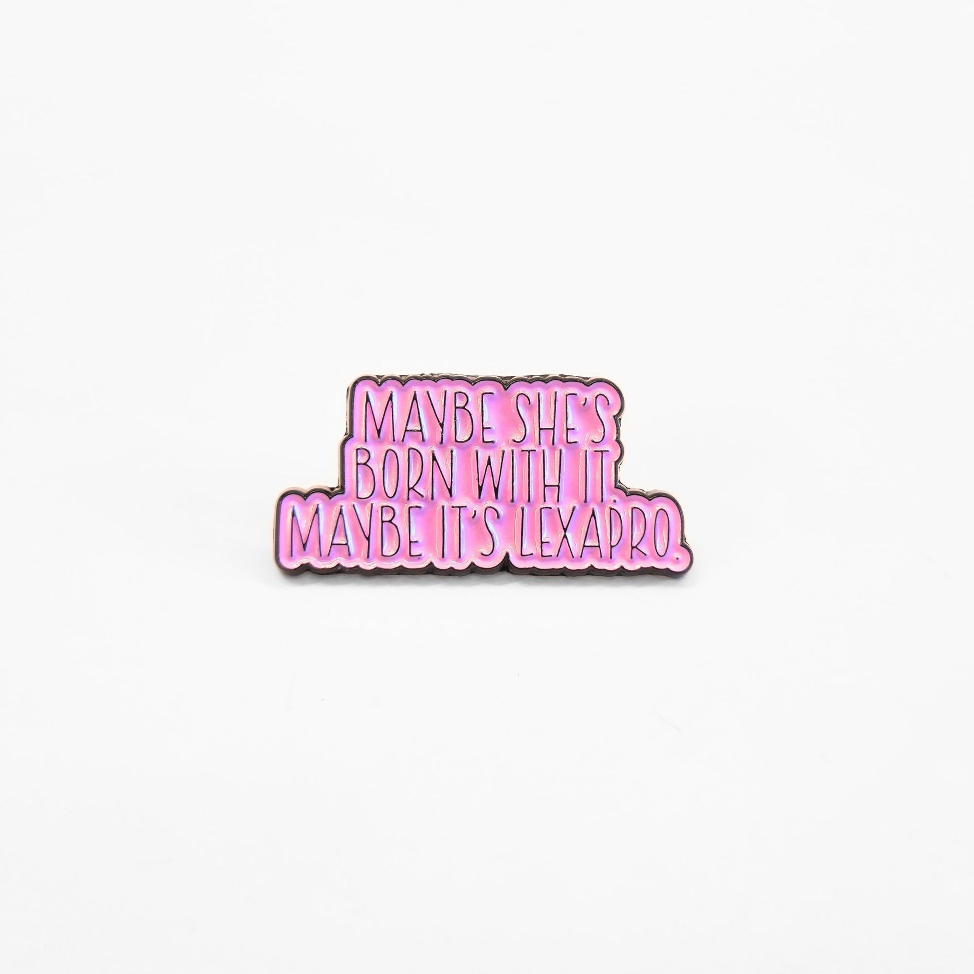 Maybe She's Born With It Maybe It's Lexapro | Collectible Pin - Products Added