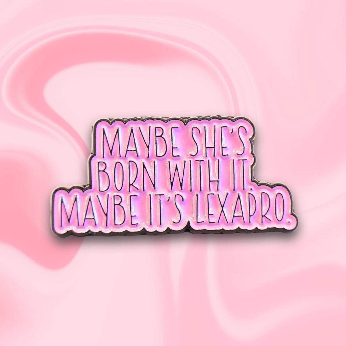 Maybe She's Born With It Maybe It's Lexapro | Collectible Pin - Products Added