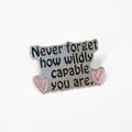 Never Forget How Wildly Capable You Are | Collectible Pin - Products Added