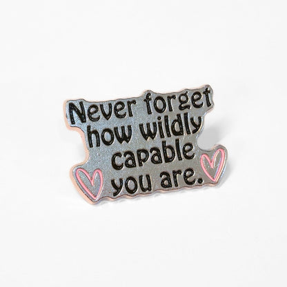 Never Forget How Wildly Capable You Are | Collectible Pin - Products Added
