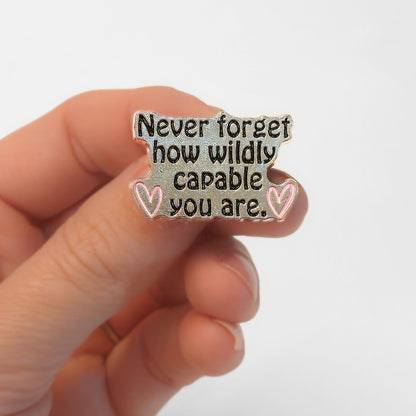 Never Forget How Wildly Capable You Are | Collectible Pin - Products Added