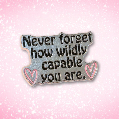 Never Forget How Wildly Capable You Are | Collectible Pin - Products Added