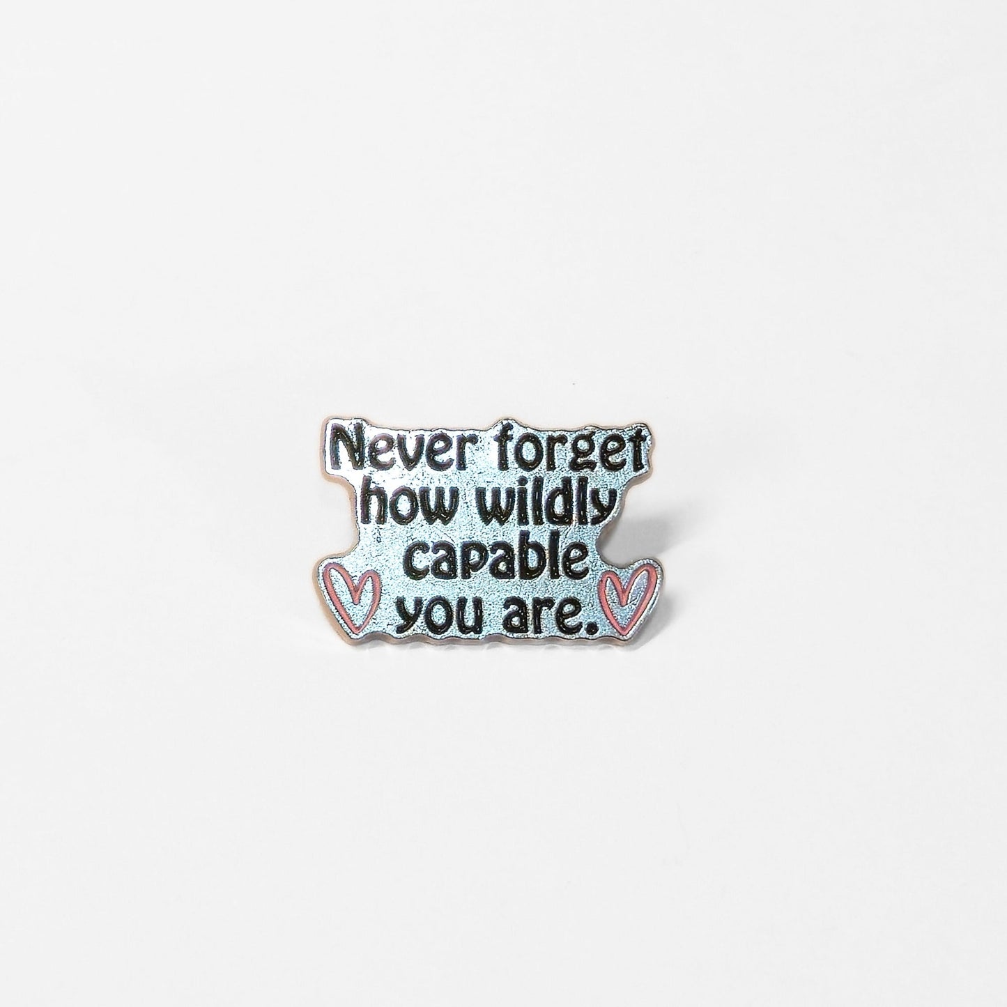 Never Forget How Wildly Capable You Are | Collectible Pin - Products Added