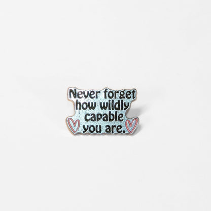 Never Forget How Wildly Capable You Are | Collectible Pin - Products Added
