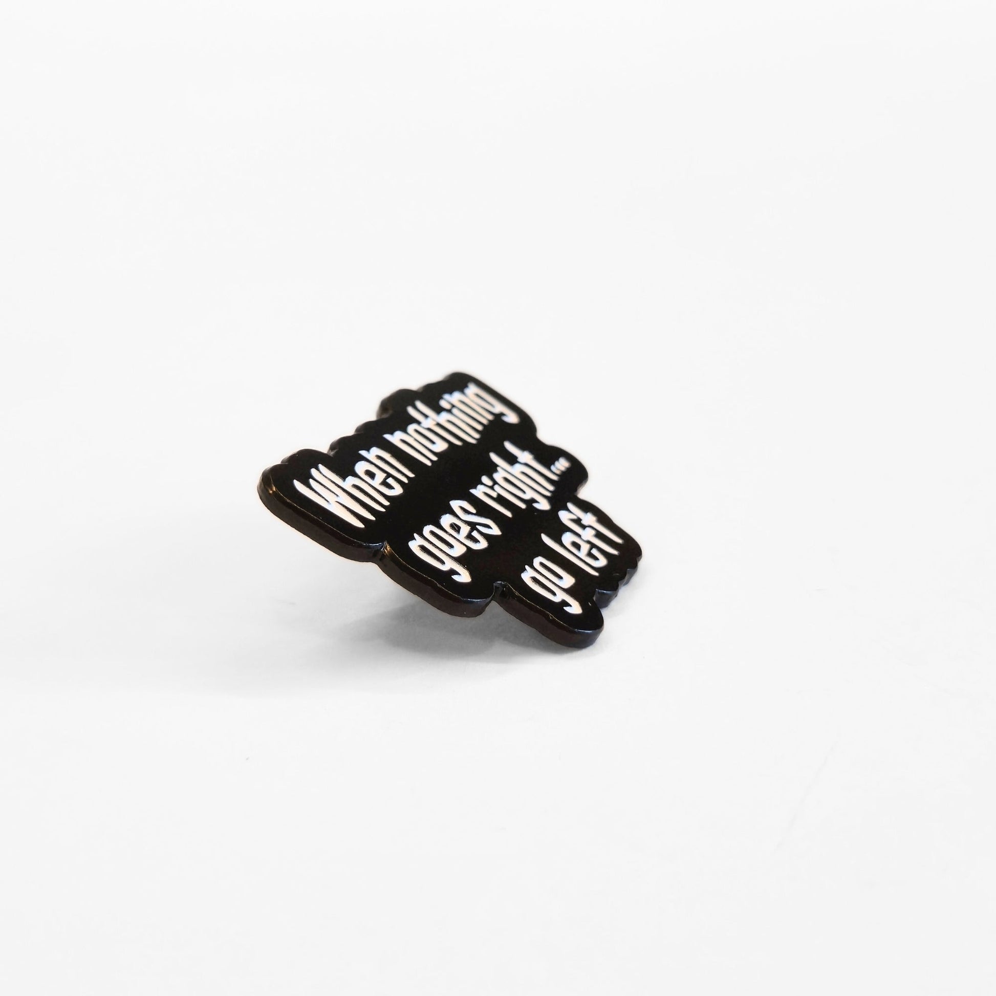 When Nothing Goes Right... Go Left | Collectible Pin - Products Added
