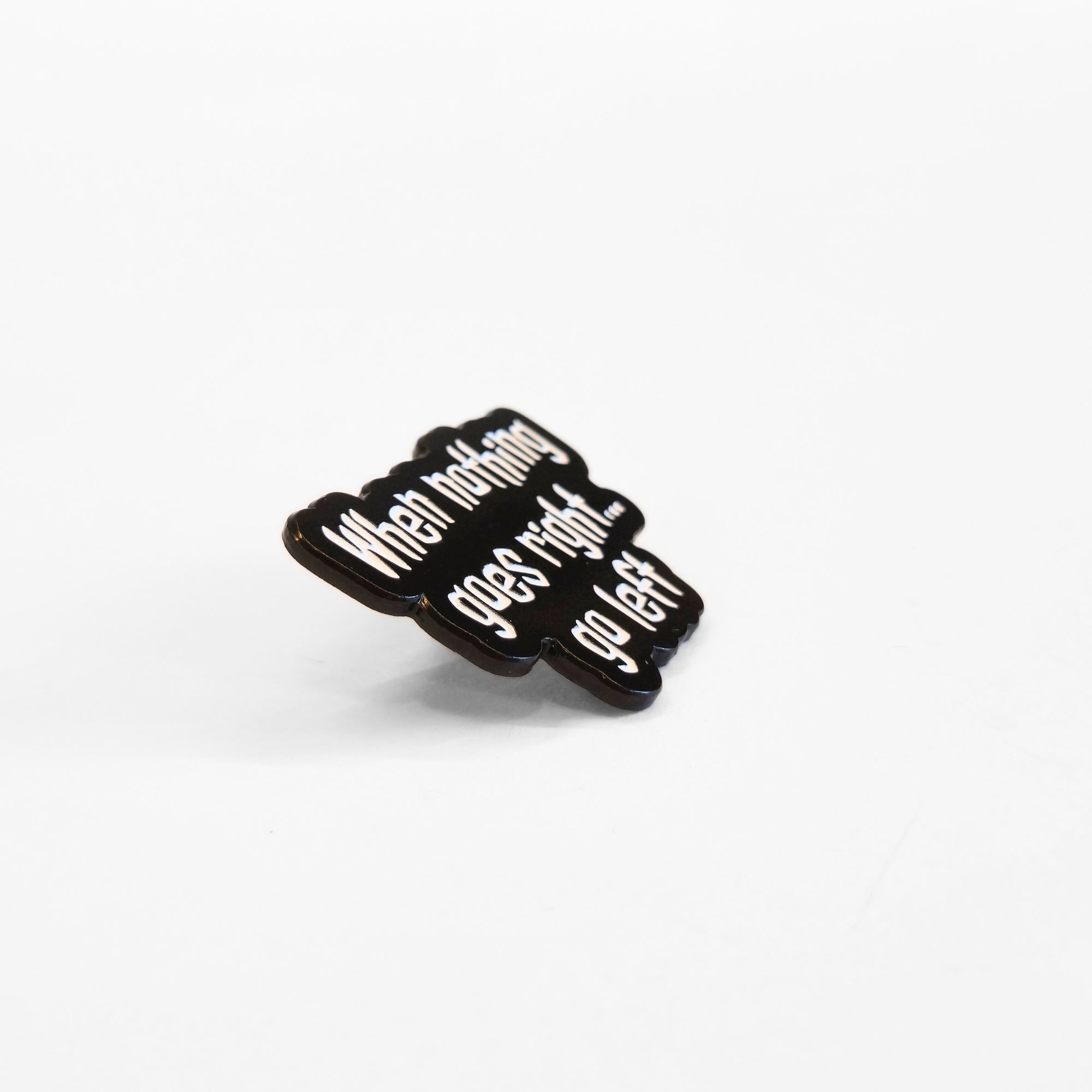 When Nothing Goes Right... Go Left | Collectible Pin - Products Added