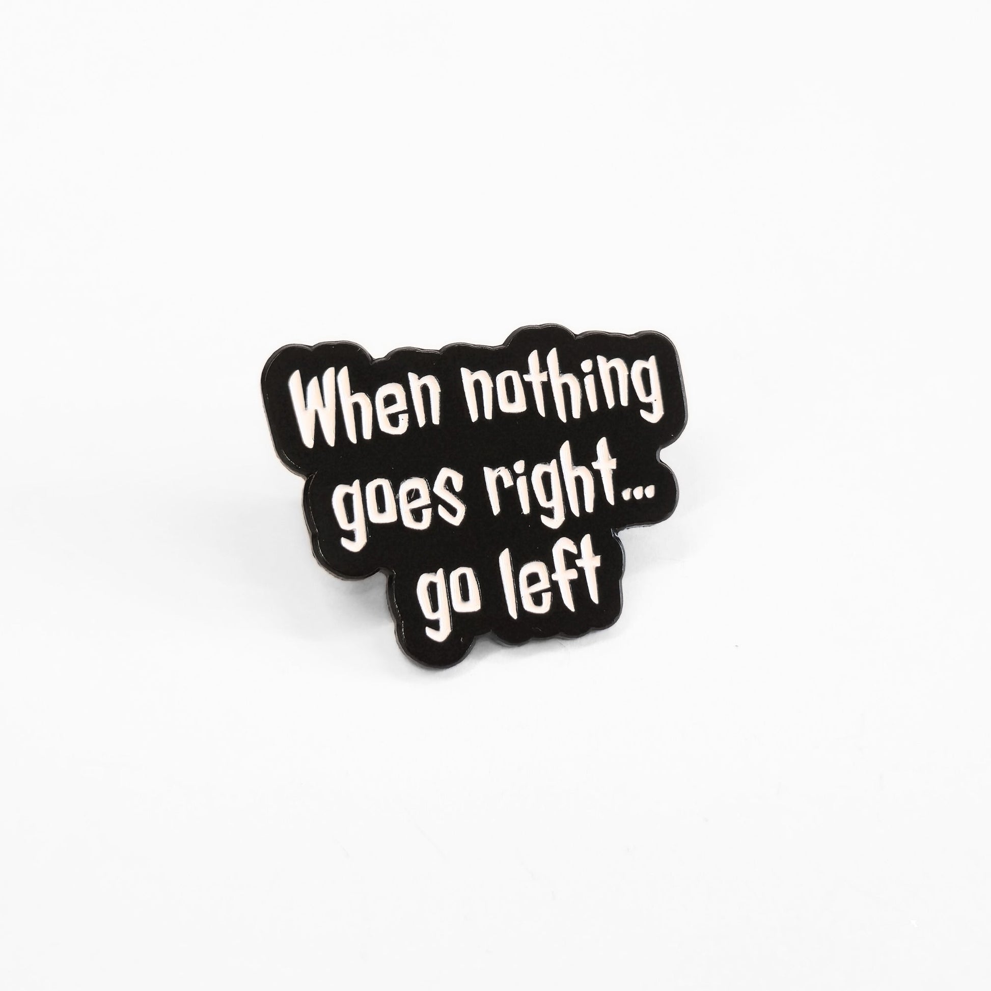 When Nothing Goes Right... Go Left | Collectible Pin - Products Added