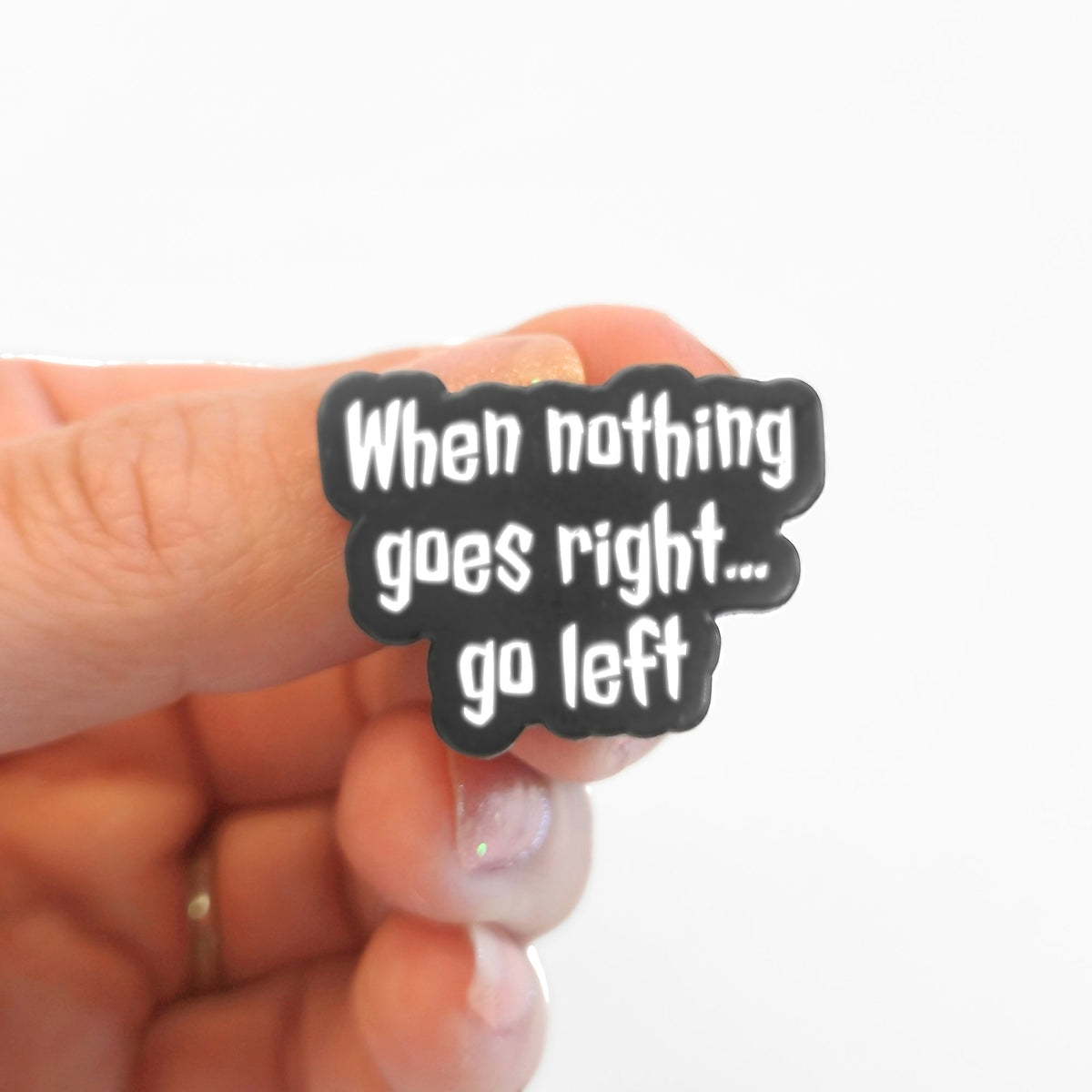 When Nothing Goes Right... Go Left | Collectible Pin - Products Added