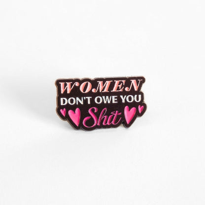 Women Don't Owe You Sh*t | Collectible Pin - Products Added