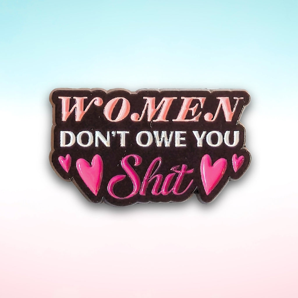 Women Don't Owe You Sh*t | Collectible Pin - Products Added