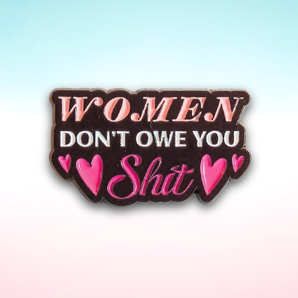 Women Don't Owe You Sh*t | Collectible Pin - Products Added