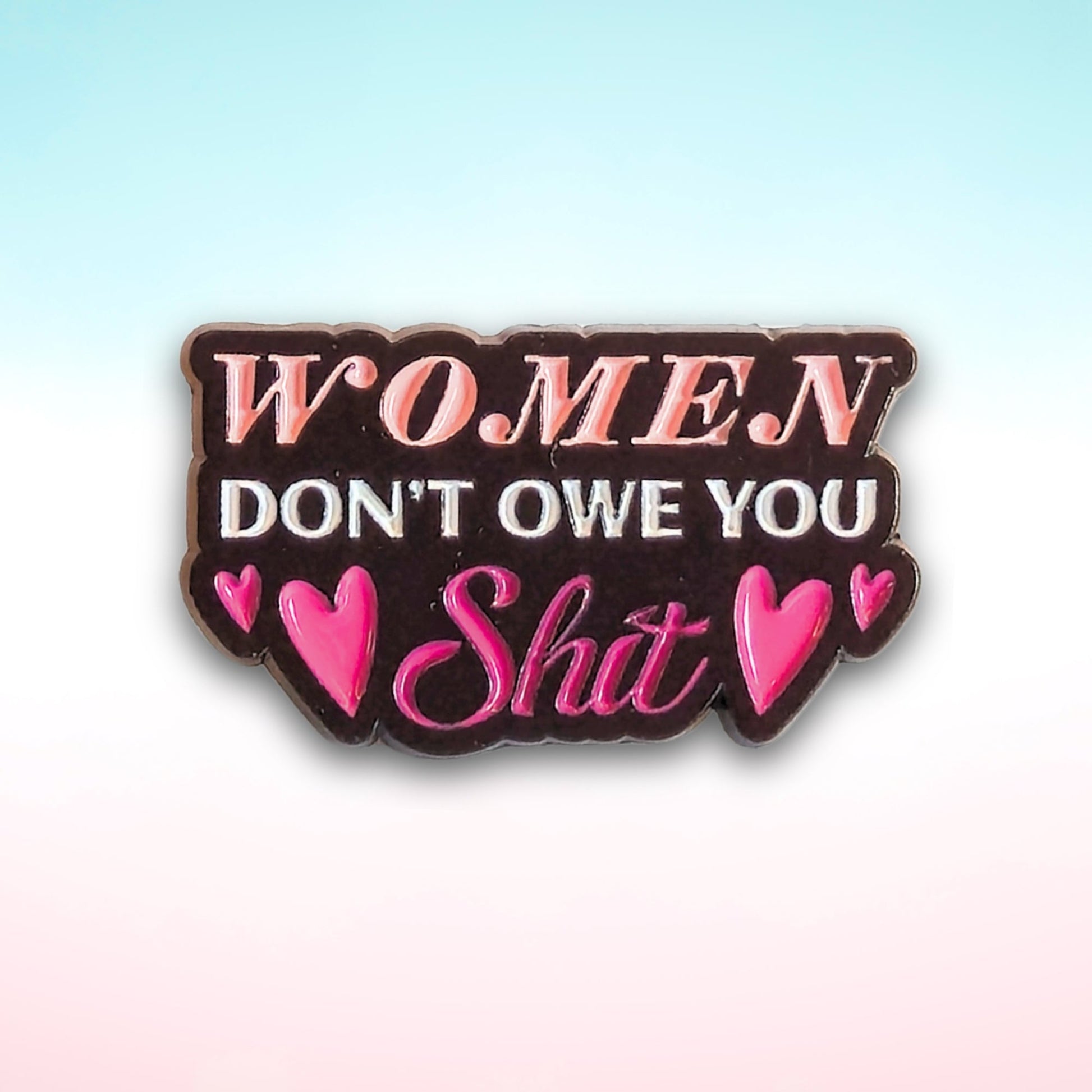 Women Don't Owe You Sh*t | Collectible Pin - Products Added