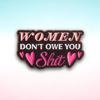 Women Don't Owe You Sh*t | Collectible Pin - Products Added